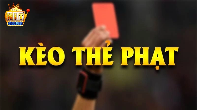 Những kiến thức cơ bản liên quan kèo thẻ phạt